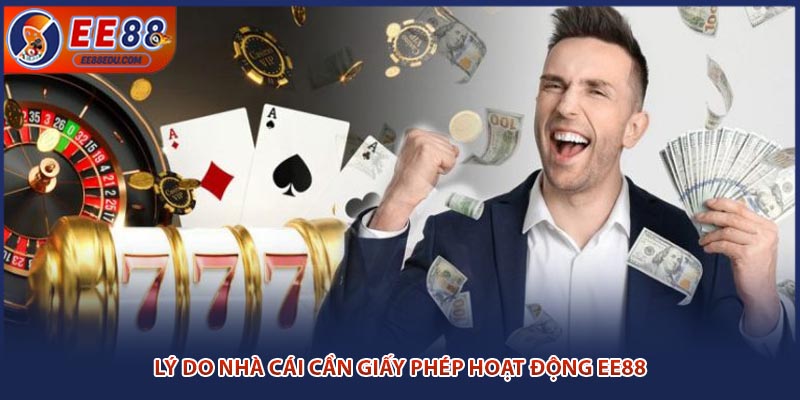 Lý do nhà cái cần giấy phép hoạt động EE88